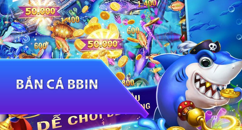 Tìm hiểu đôi điều cơ bản về sảnh game BBin Bắn cá